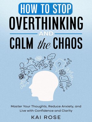 cover image of How to Stop Overthinking and Calm the Chaos